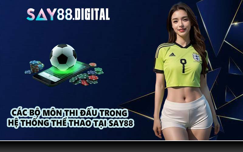 Các bộ môn thi đấu trong hệ thống thể thao tại SAY88