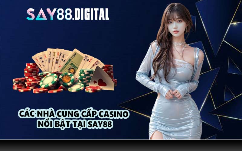 Các nhà cung cấp casino nổi bật tại SAY88