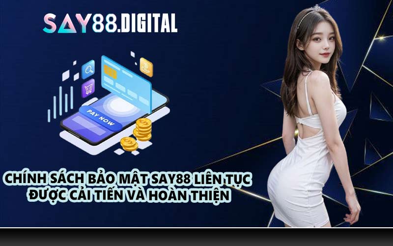 Chính sách bảo mật SAY88 liên tục được cải tiến và hoàn thiện
