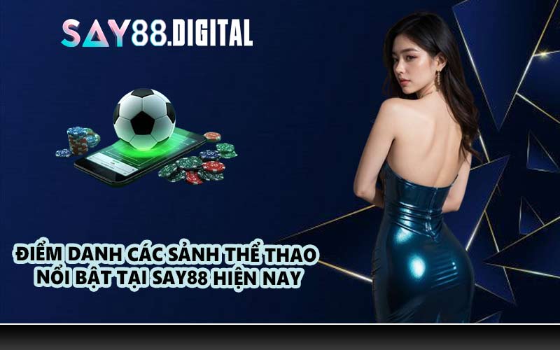 Điểm danh các sảnh thể thao nổi bật tại SAY88 hiện nay