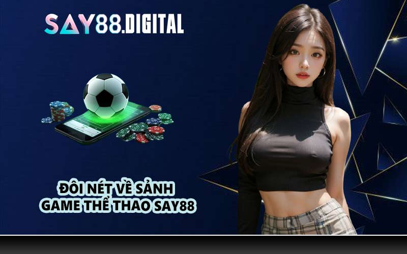 Đôi nét về sảnh game thể thao SAY88