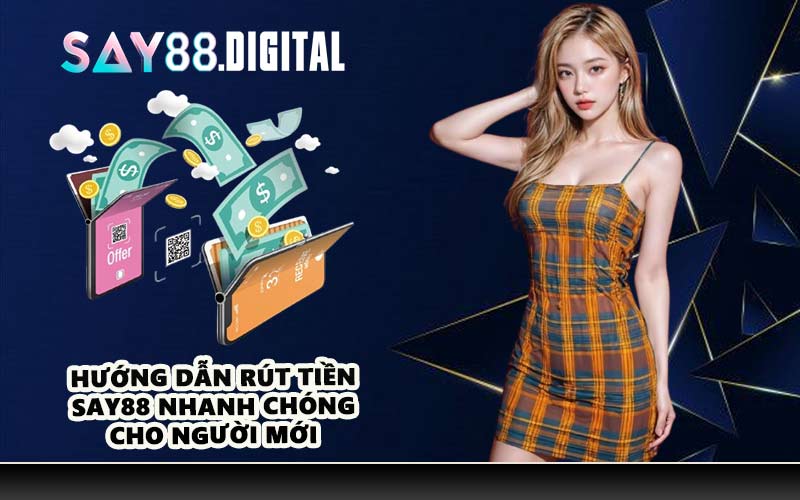 Hướng Dẫn Rút Tiền SAY88 Nhanh Chóng Cho Người Mới