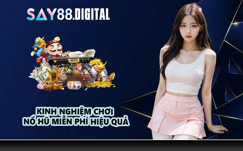 Kinh Nghiệm Chơi Nổ Hũ Miễn Phí Hiệu Quả