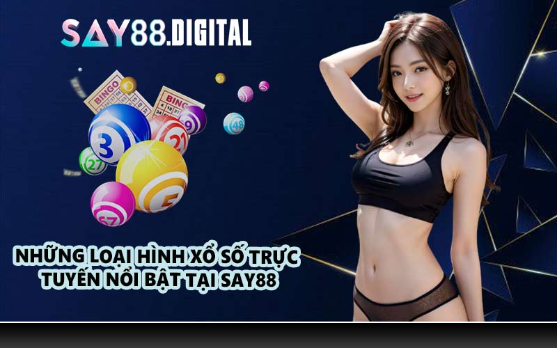 Những loại hình xổ số trực tuyến nổi bật tại SAY88