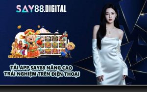 Tải App Say88 nâng cao trải nghiệm trên điện thoại